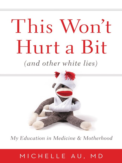 Title details for This Won't Hurt a Bit (And Other White Lies) by Michelle Au - Wait list